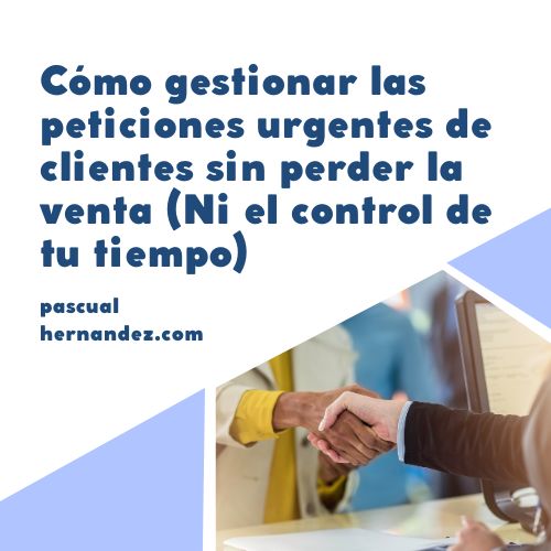 Cómo gestionar las peticiones urgentes de clientes sin perder la venta