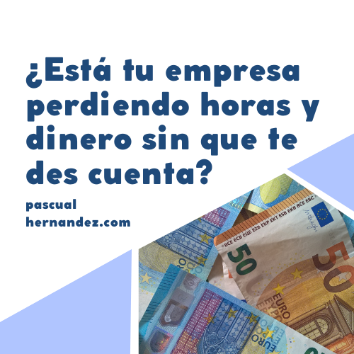 ¿Está tu empresa perdiendo horas y dinero sin que te des cuenta?