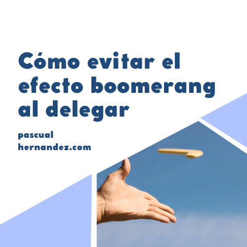 Cómo evitar el efecto Boomerang al delegar