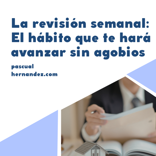 La revisión semanal: El hábito que te hará avanzar sin agobios