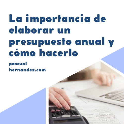 La importancia de elaborar un Presupuesto Anual y cómo hacerlo aunque no seas un experto financiero