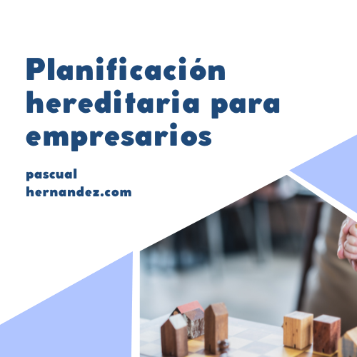 Planificación hereditaria para empresarios